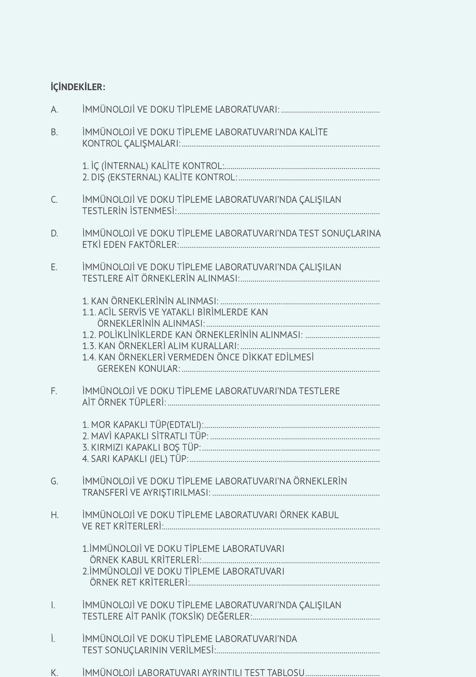 .. E. İMMÜNOLOJİ VE DOKU TİPLEME LABORATUVARI NDA ÇALIŞILAN TESTLERE AİT LERİN ALINMASI:... 1. KAN LERİNİN ALINMASI:... 1.1. ACİL SERVİS VE YATAKLI BİRİMLERDE KAN LERİNİN ALINMASI:... 1.2.