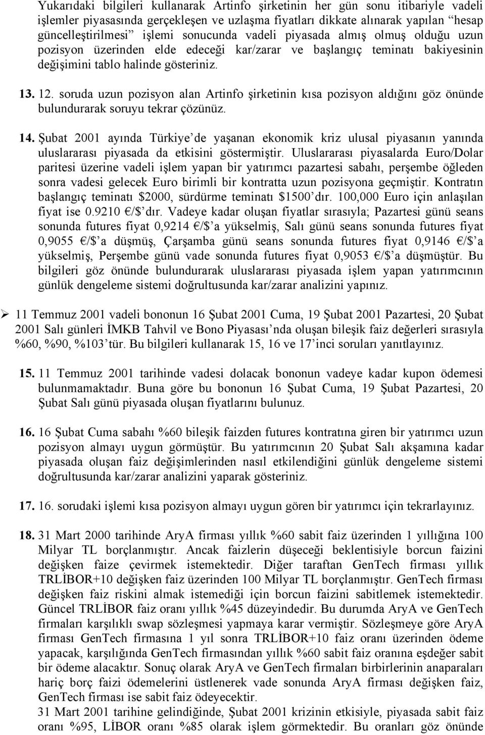 soruda uzun pozisyon alan Artinfo şirketinin kısa pozisyon aldığını göz önünde bulundurarak soruyu tekrar çözünüz. 14.