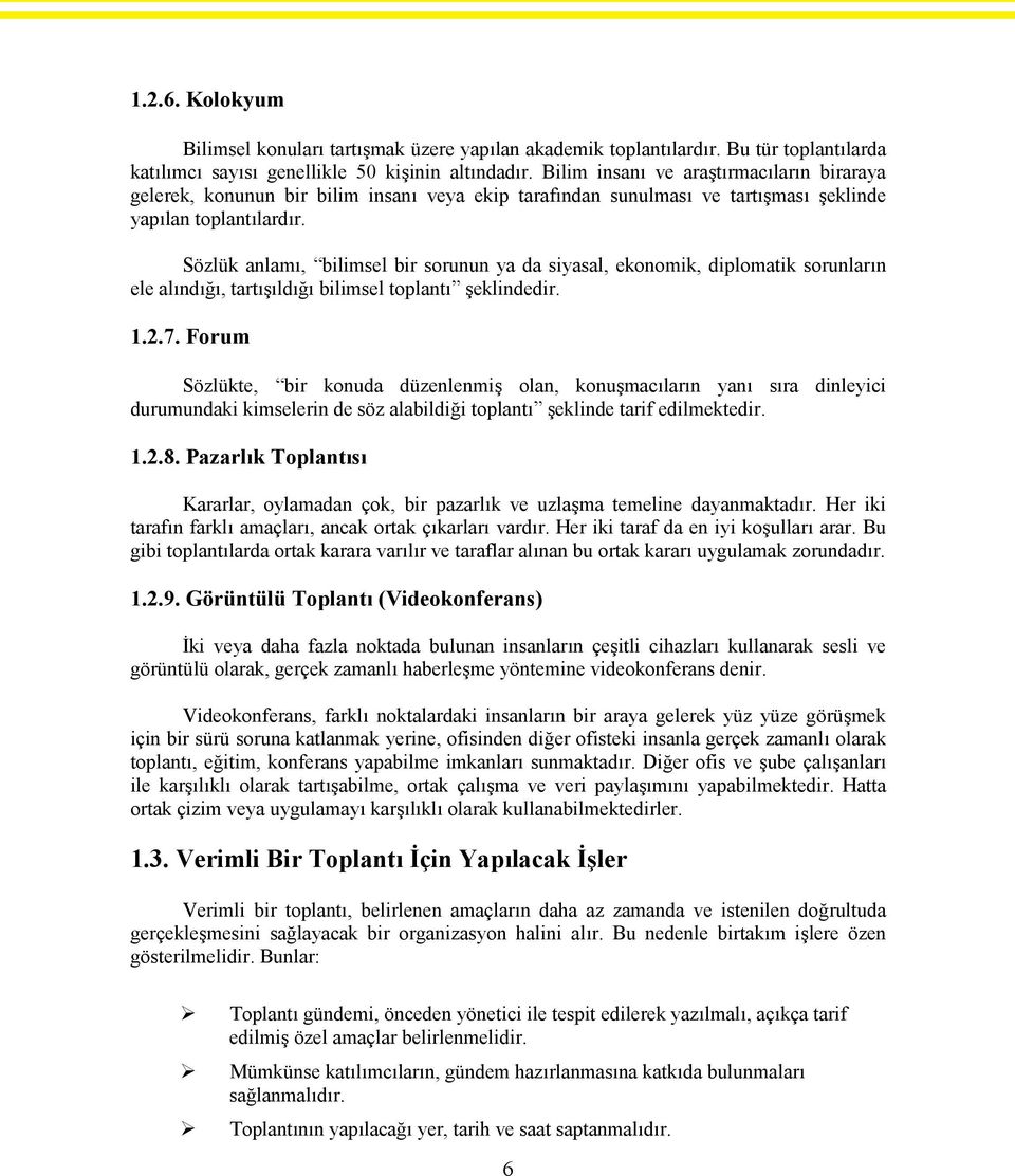 Sözlük anlamı, bilimsel bir sorunun ya da siyasal, ekonomik, diplomatik sorunların ele alındığı, tartışıldığı bilimsel toplantı şeklindedir. 1.2.7.