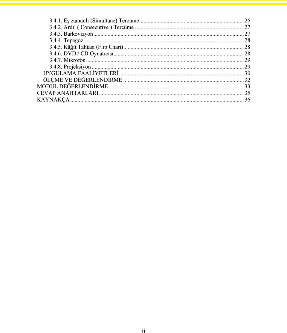 ..28 3.4.7. Mikrofon...29 3.4.8. Projeksiyon...29 UYGULAMA FAALİYETLERİ.