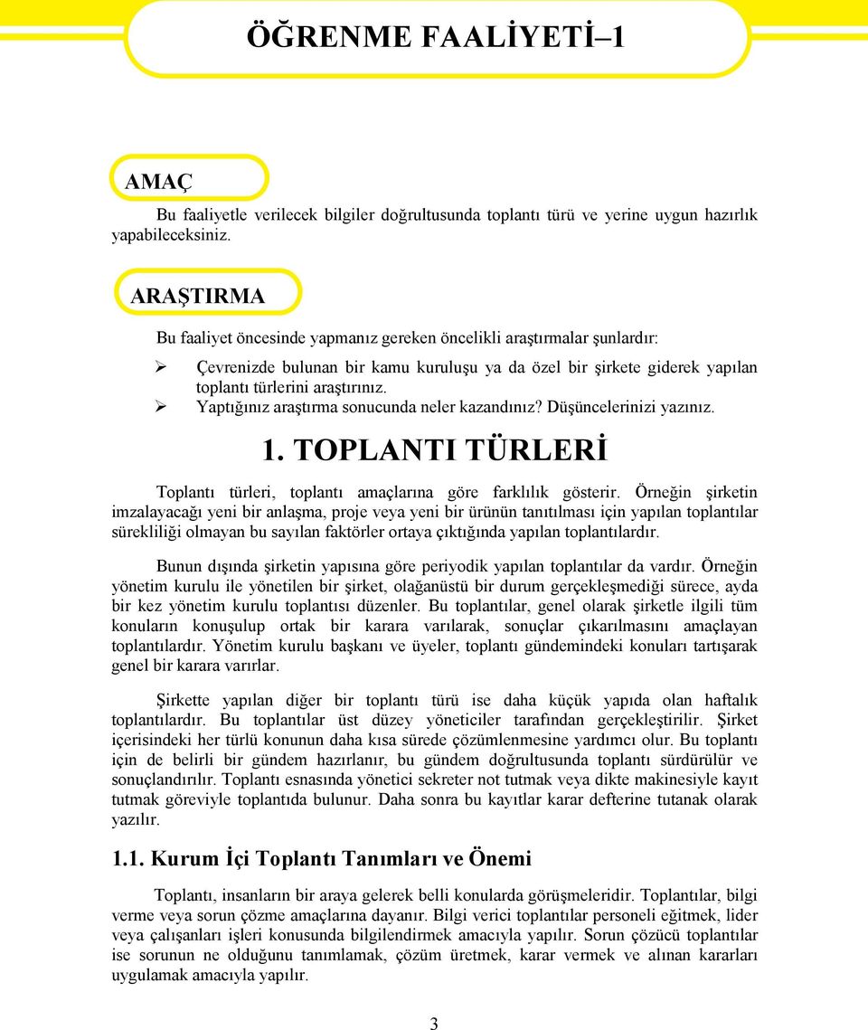 Yaptığınız araştırma sonucunda neler kazandınız? Düşüncelerinizi yazınız. 1. TOPLANTI TÜRLERİ Toplantı türleri, toplantı amaçlarına göre farklılık gösterir.