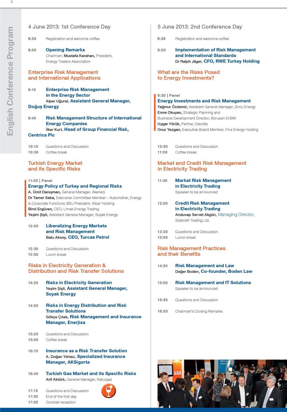 Energy Companies İlker Kurt, Head of Group Financial Risk, Centrica Plc 5 June 2013: 2nd Conference Day 8:30 Registration and welcome coffee 9:00 Implementation of Risk Management and International
