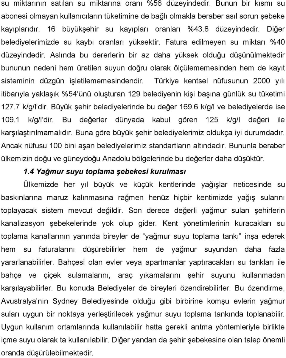 Aslında bu dererlerin bir az daha yüksek olduğu düşünülmektedir bununun nedeni hem üretilen suyun doğru olarak ölçülememesinden hem de kayıt sisteminin düzgün işletilememesindendir.