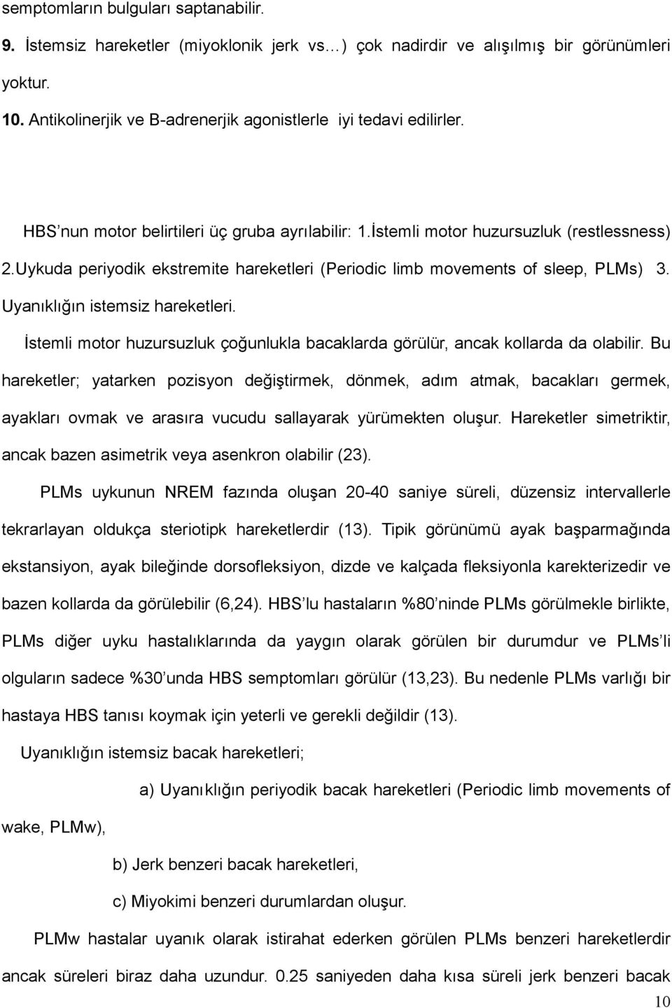 Uykuda periyodik ekstremite hareketleri (Periodic limb movements of sleep, PLMs) 3. Uyanıklığın istemsiz hareketleri.