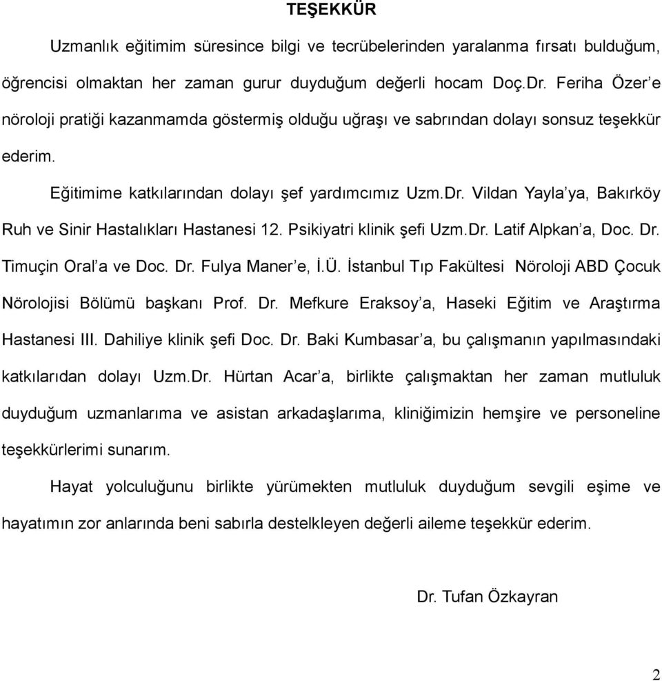 Vildan Yayla ya, Bakırköy Ruh ve Sinir Hastalıkları Hastanesi 12. Psikiyatri klinik şefi Uzm.Dr. Latif Alpkan a, Doc. Dr. Timuçin Oral a ve Doc. Dr. Fulya Maner e, İ.Ü.