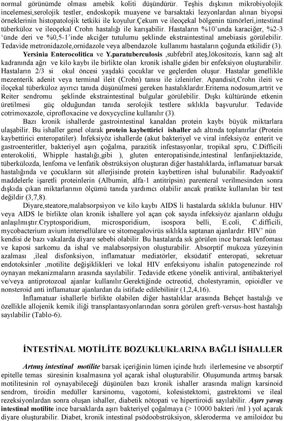 çekum ve ileoçekal bölgenin tümörleri,intestinal tüberküloz ve ileoçekal Crohn hastalığı ile karışabilir.