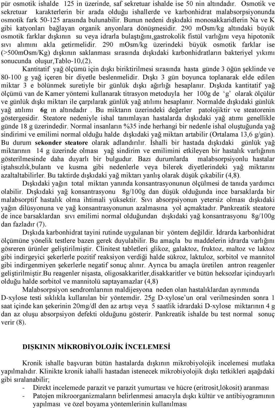 Bunun nedeni dışkıdaki monosakkaridlerin Na ve K gibi katyonları bağlayan organik anyonlara dönüşmesidir.