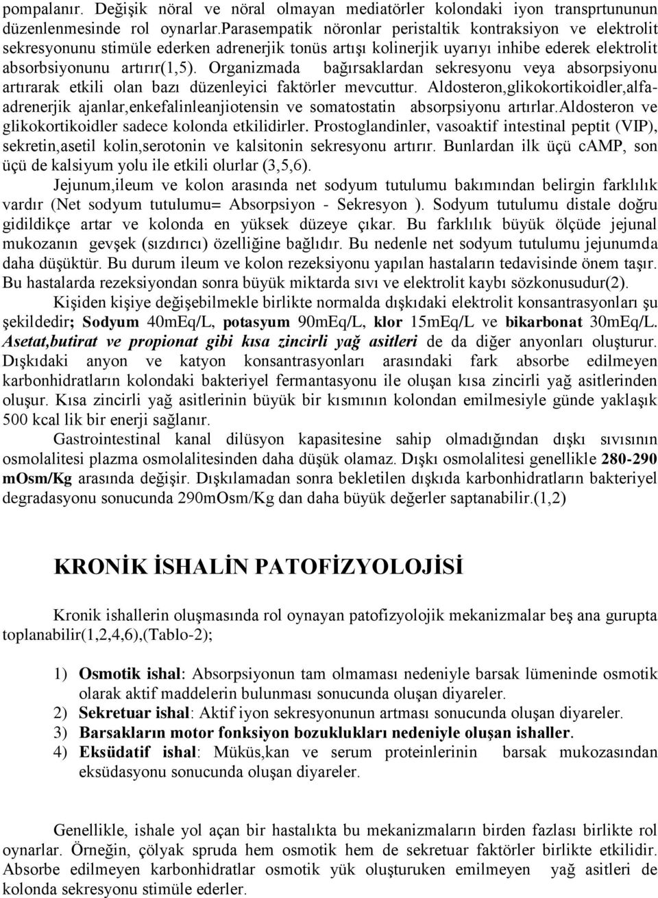 Organizmada bağırsaklardan sekresyonu veya absorpsiyonu artırarak etkili olan bazı düzenleyici faktörler mevcuttur.