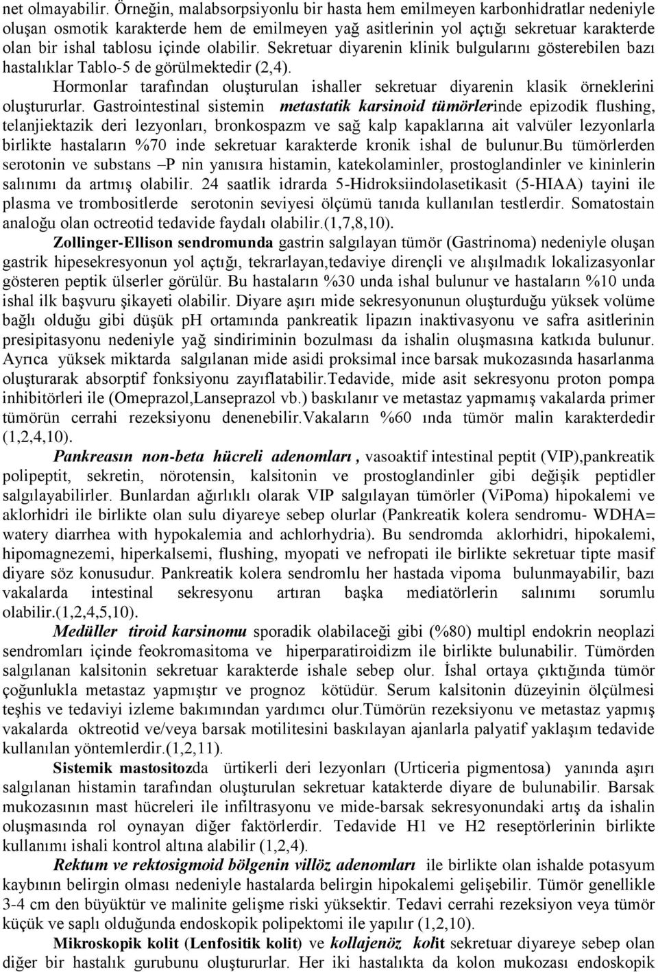 olabilir. Sekretuar diyarenin klinik bulgularını gösterebilen bazı hastalıklar Tablo-5 de görülmektedir (2,4).