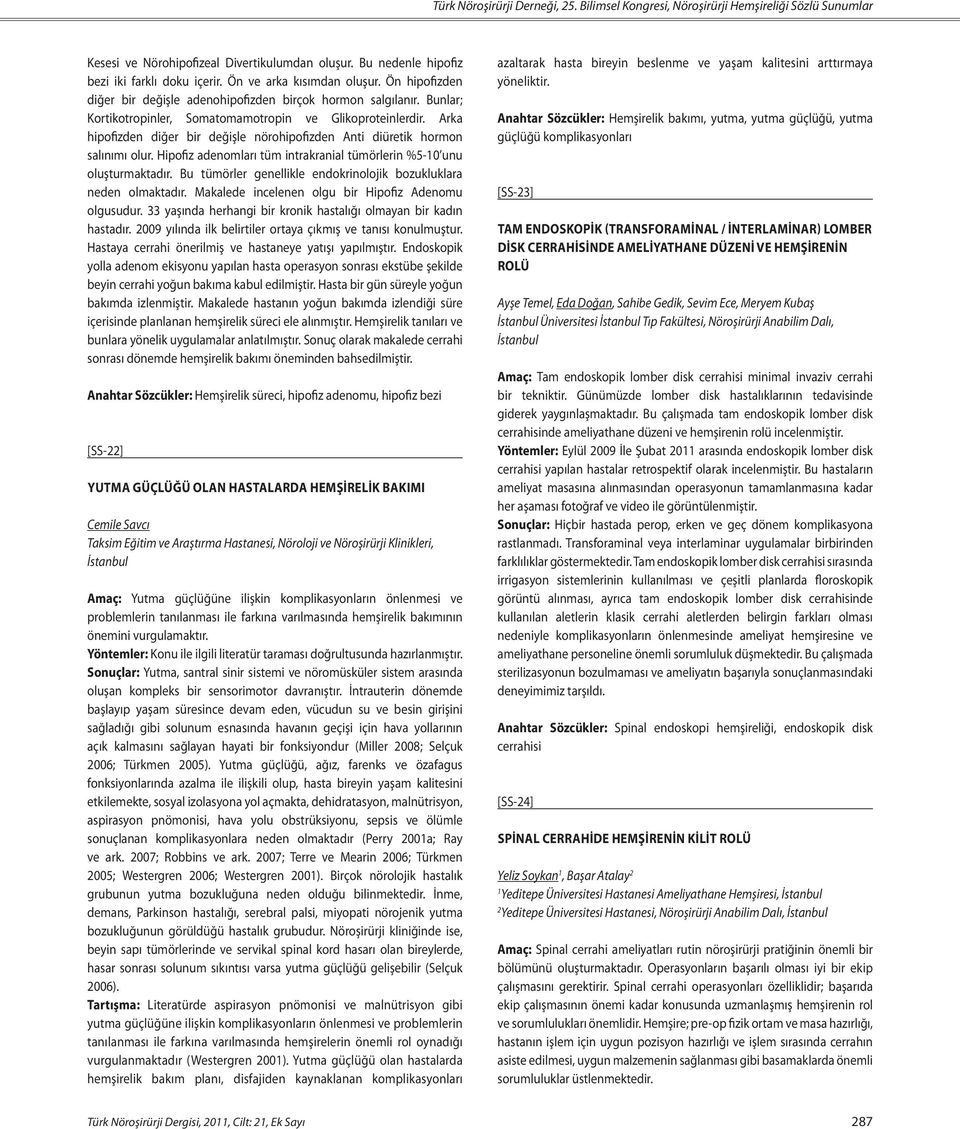 Arka hipofizden diğer bir değişle nörohipofizden Anti diüretik hormon salınımı olur. Hipofiz adenomları tüm intrakranial tümörlerin %5-0 unu oluşturmaktadır.