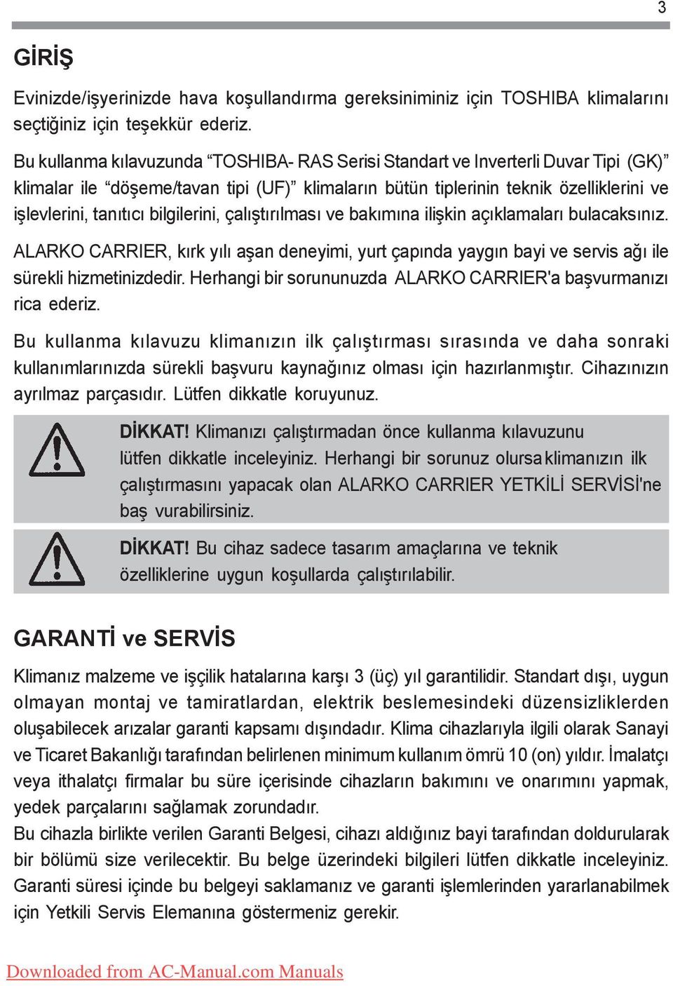 bilgilerini, çalýþtýrýlmasý ve bakýmýna iliþkin açýklamalarý bulacaksýnýz. ALARKO CARRIER, kýrk yýlý aþan deneyimi, yurt çapýnda yaygýn bayi ve servis aðý ile sürekli hizmetinizdedir.