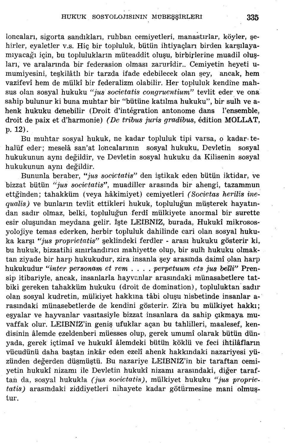 . Cemiyetin heyeti u- mumiyesini, teşkilâtlı bir tarzda ifade edebilecek olan şey, ancak, hem vazifevî hem de mülkî bir federalizm olabilir.