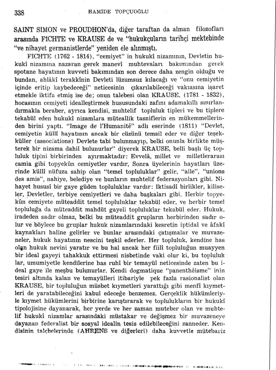 bundan, ahlâkî terakkinin Devleti lüzumsuz kılacağı ve "onu cemiyetin içinde eritip kaybedeceği" neticesinin çıkarılabileceği vakıasına işaret etmekle iktifa etmiş ise de; onun talebesi olan KRAUSE,