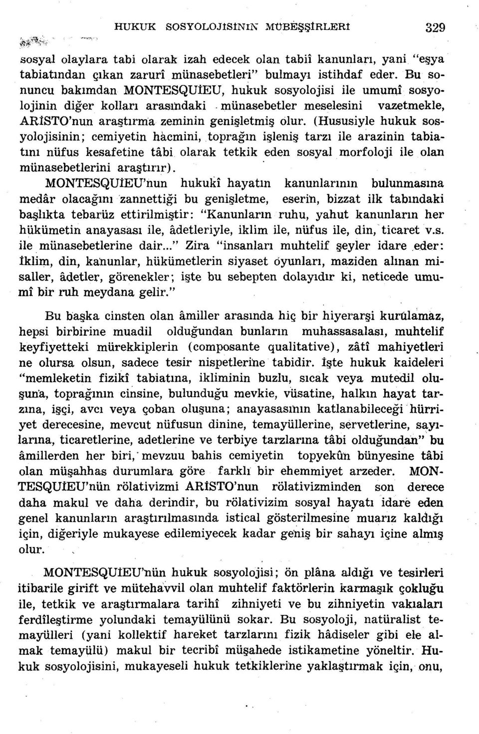 (Hususiyle hukuk sosyolojisinin; cemiyetin hacmini, toprağın işleniş tarzı ile arazinin tabiatını nüfus kesafetine tâbi olarak tetkik eden sosyal morfoloji ile olan münasebetlerini araştırır).