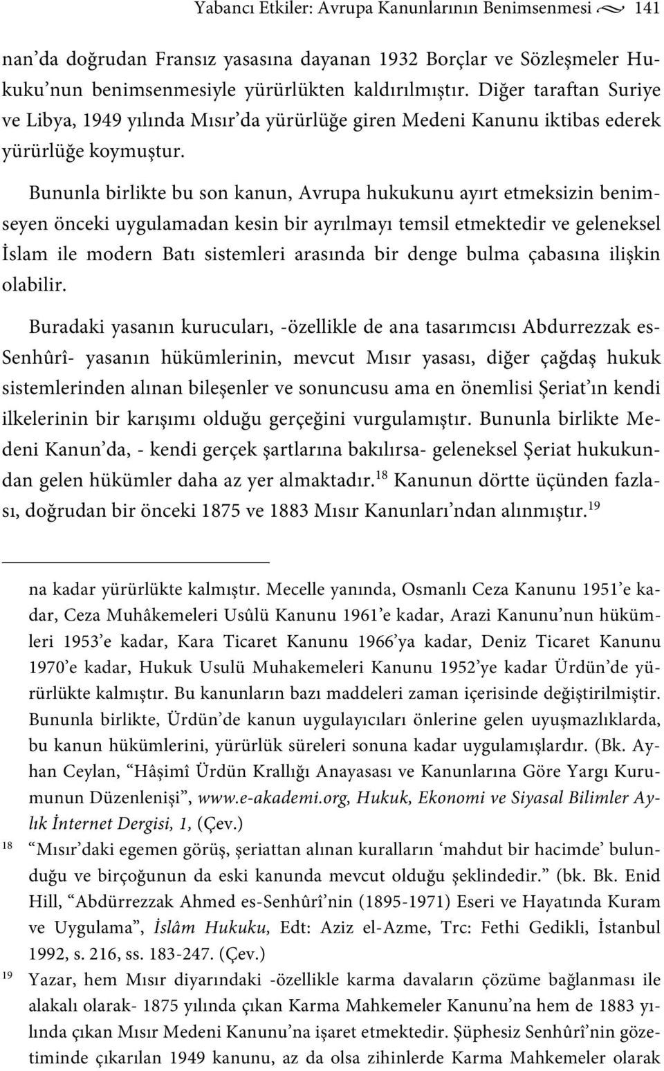 Bununla birlikte bu son kanun, Avrupa hukukunu ayırt etmeksizin benimseyen önceki uygulamadan kesin bir ayrılmayı temsil etmektedir ve geleneksel İslam ile modern Batı sistemleri arasında bir denge