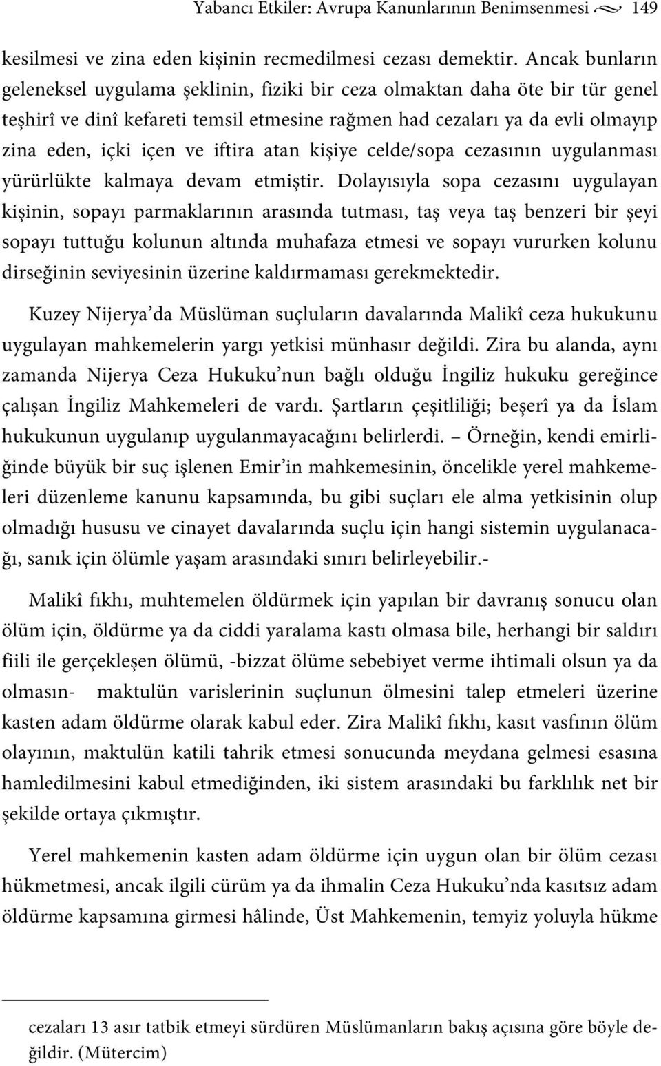 iftira atan kişiye celde/sopa cezasının uygulanması yürürlükte kalmaya devam etmiştir.