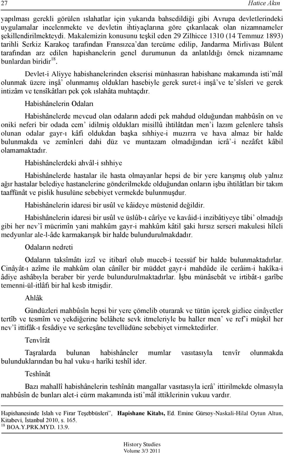 Makalemizin konusunu teşkil eden 29 Zilhicce 1310 (14 Temmuz 1893) tarihli Serkiz Karakoç tarafından Fransızca dan tercüme edilip, Jandarma Mirlivası Bülent tarafından arz edilen hapishanelerin genel