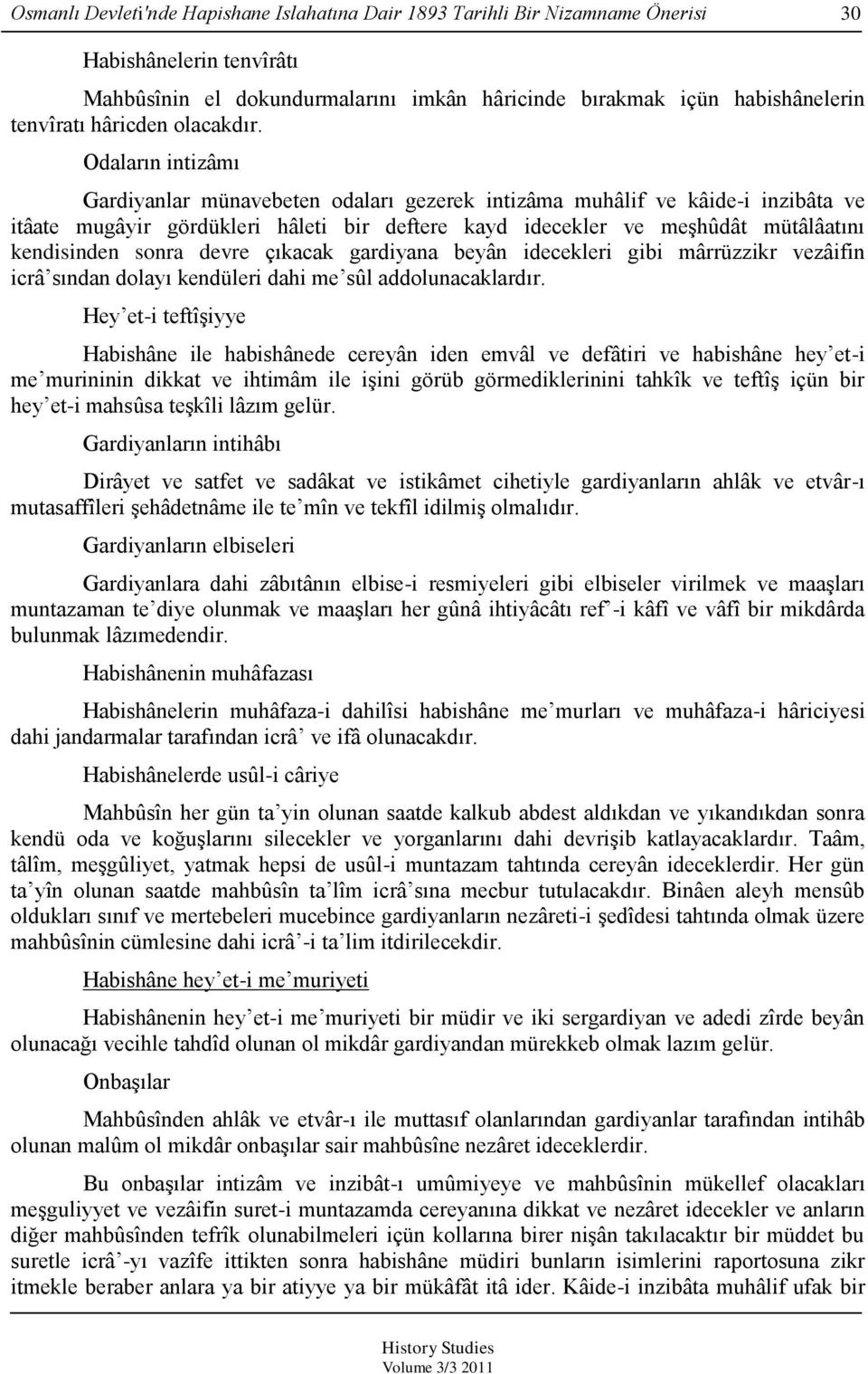 Odaların intizâmı Gardiyanlar münavebeten odaları gezerek intizâma muhâlif ve kâide-i inzibâta ve itâate mugâyir gördükleri hâleti bir deftere kayd idecekler ve meşhûdât mütâlâatını kendisinden sonra