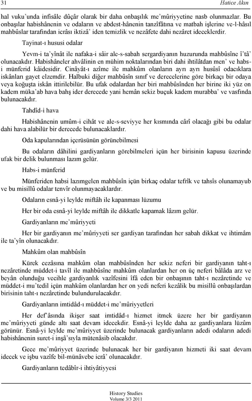 Tayinat-ı hususi odalar Yevm-i ta yînât ile nafaka-i sâir ale-s-sabah sergardiyanın huzurunda mahbûsîne î tâ olunacakdır.