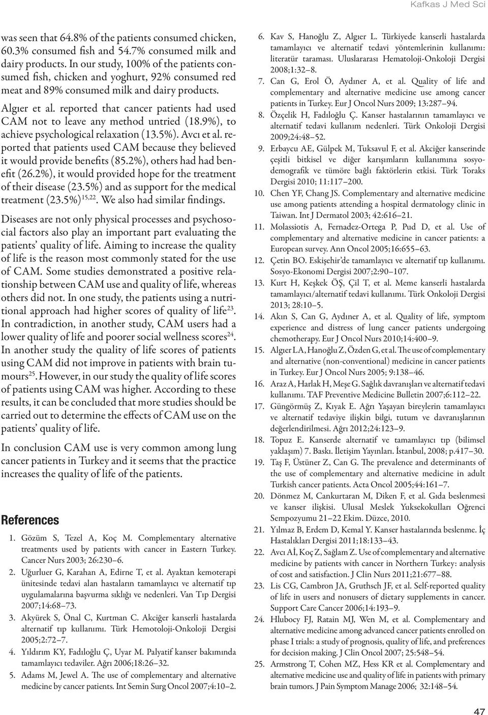 reported that cancer patients had used CAM not to leave any method untried (18.9%), to achieve psychological relaxation (13.5%). Avcı et al.