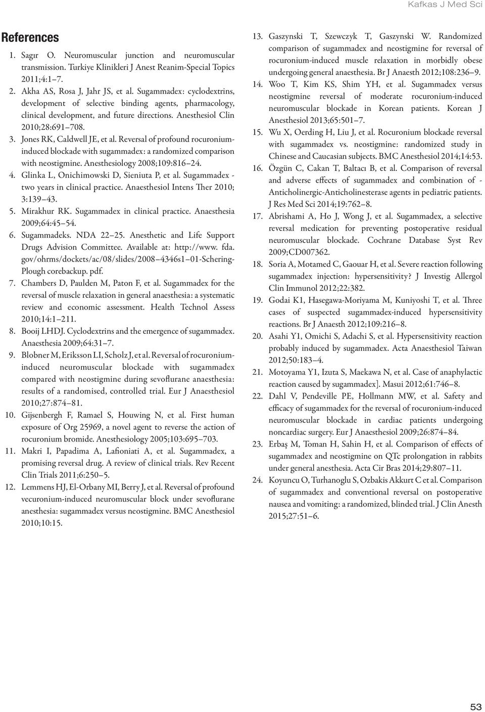 Reversal of profound rocuroniuminduced blockade with sugammadex: a randomized comparison with neostigmine. Anesthesiology 2008;109:816 24. 4. Glinka L, Onichimowski D, Sieniuta P, et al.