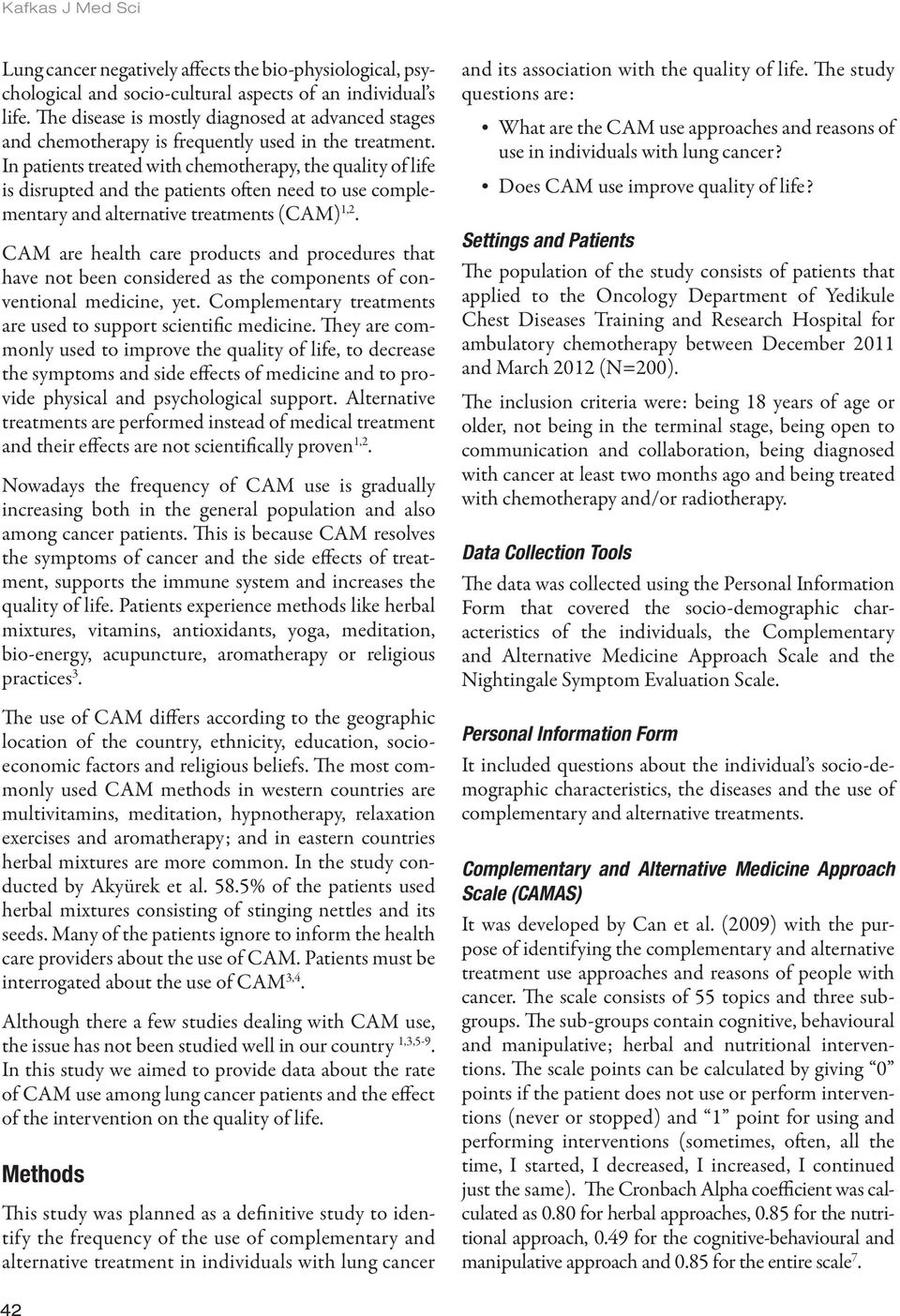 In patients treated with chemotherapy, the quality of life is disrupted and the patients often need to use complementary and alternative treatments (CAM) 1,2.