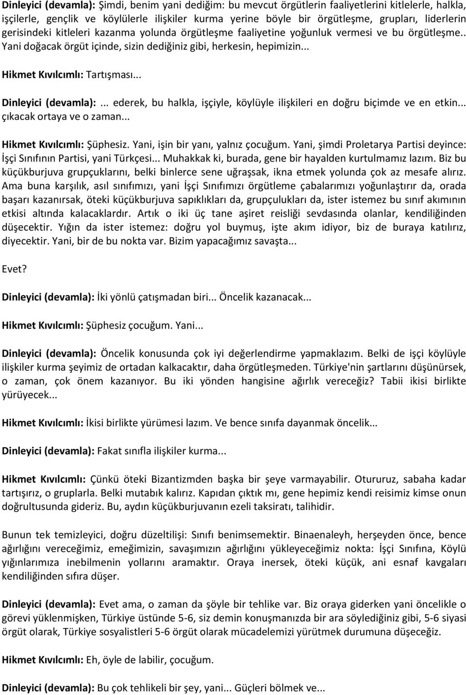 .. Hikmet Kıvılcımlı: Tartışması... Dinleyici (devamla):... ederek, bu halkla, işçiyle, köylüyle ilişkileri en doğru biçimde ve en etkin... çıkacak ortaya ve o zaman... Hikmet Kıvılcımlı: Şüphesiz.