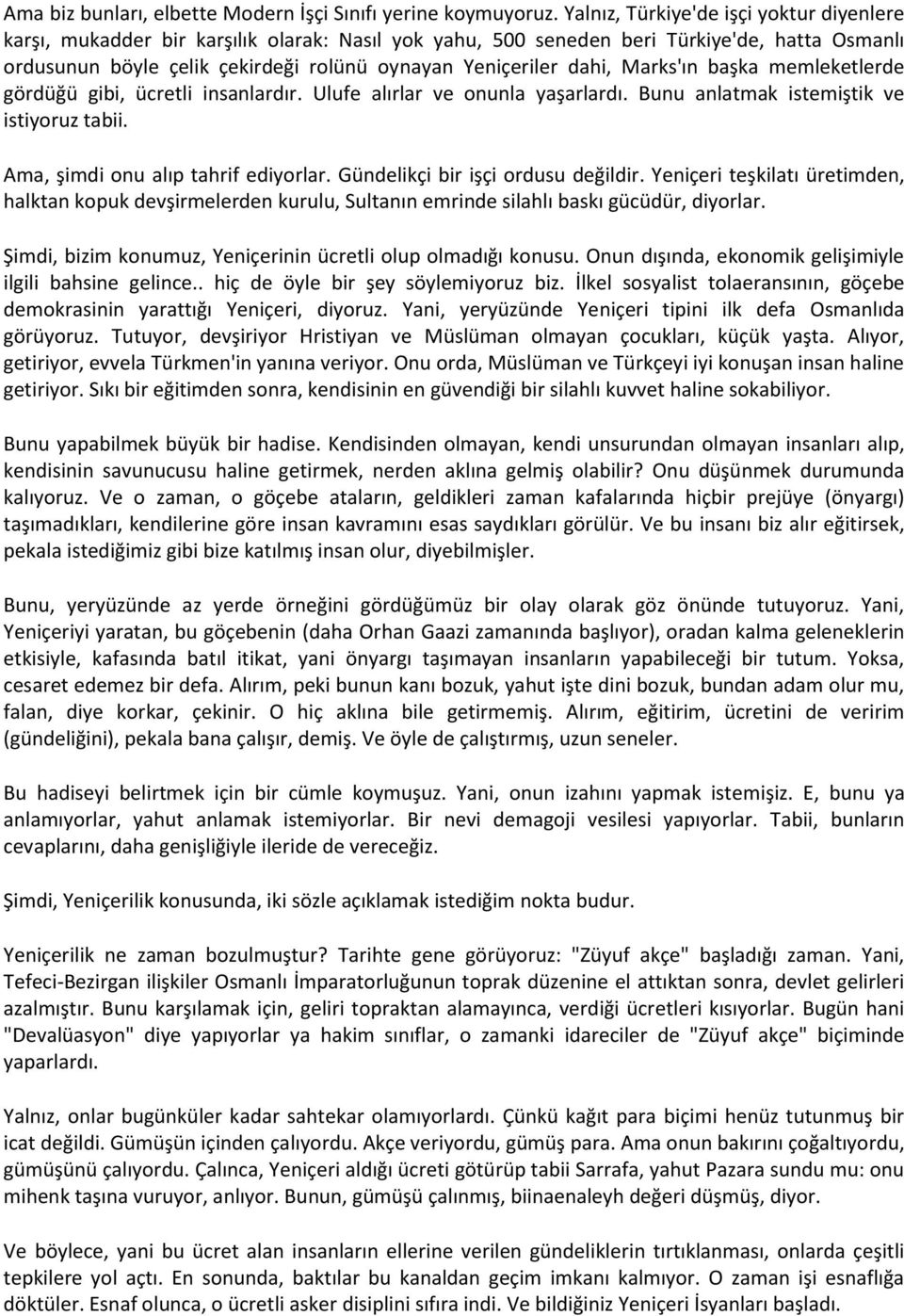 dahi, Marks'ın başka memleketlerde gördüğü gibi, ücretli insanlardır. Ulufe alırlar ve onunla yaşarlardı. Bunu anlatmak istemiştik ve istiyoruz tabii. Ama, şimdi onu alıp tahrif ediyorlar.