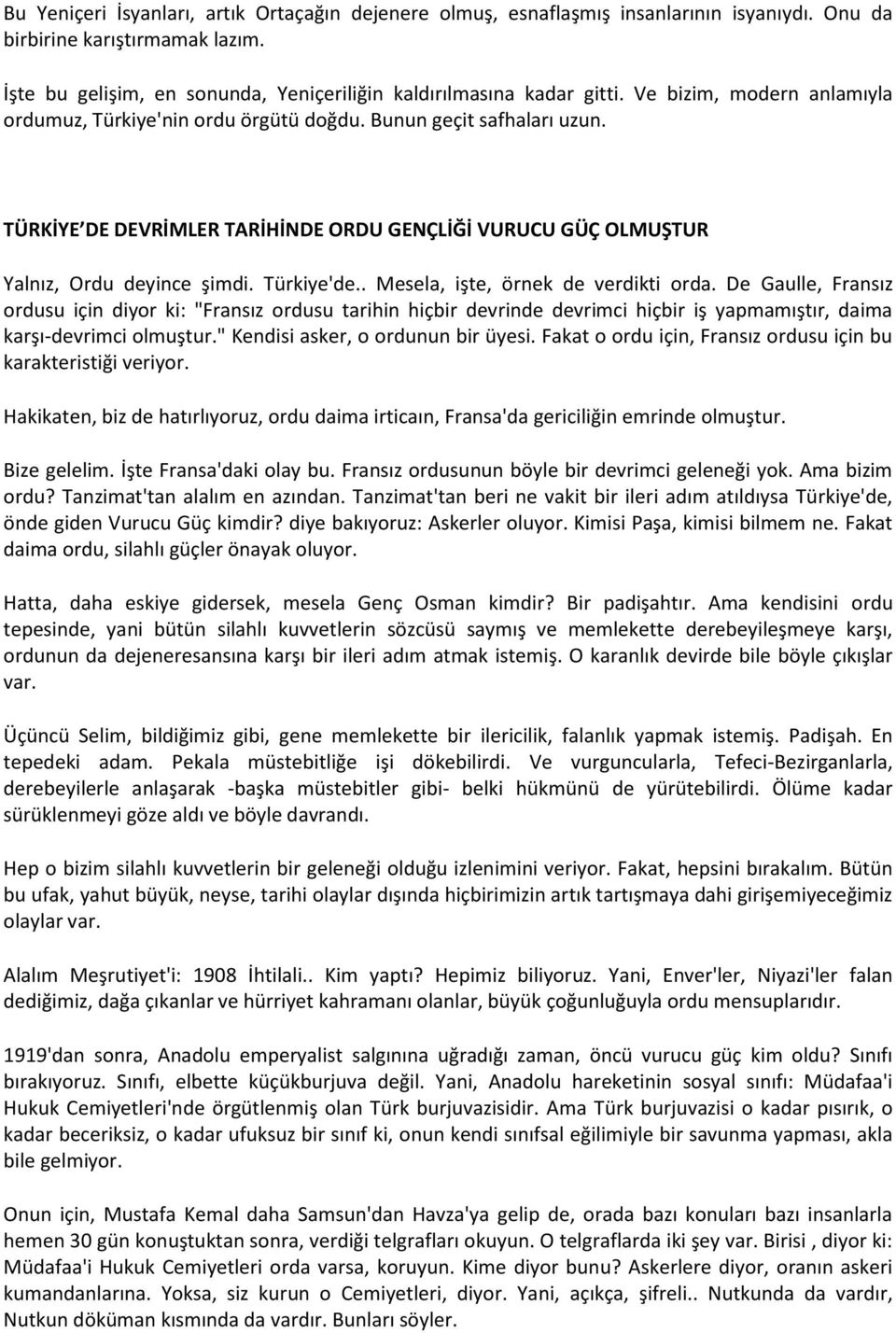 . Mesela, işte, örnek de verdikti orda. De Gaulle, Fransız ordusu için diyor ki: "Fransız ordusu tarihin hiçbir devrinde devrimci hiçbir iş yapmamıştır, daima karşı-devrimci olmuştur.