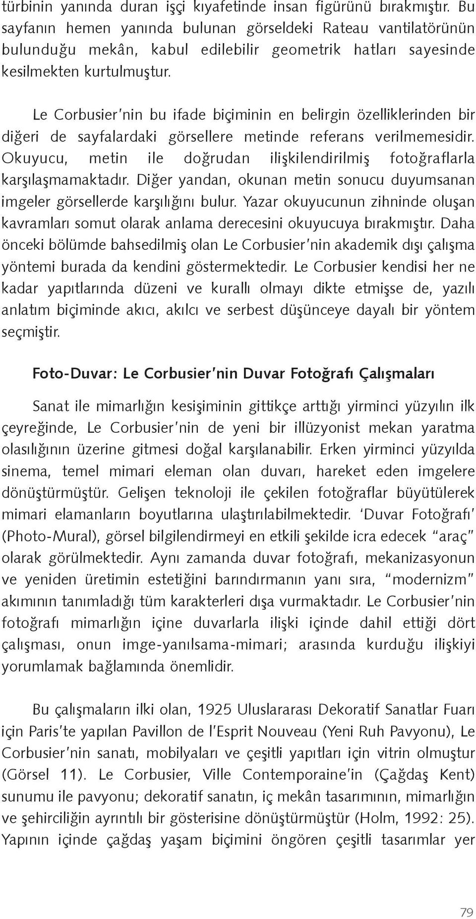 Le Corbusier nin bu ifade biçiminin en belirgin özelliklerinden bir di eri de sayfalardaki görsellere metinde referans verilmemesidir.