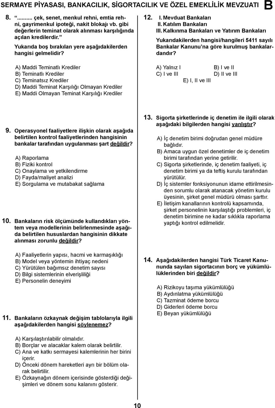 Kalkınma ankaları ve Yatırım ankaları Yukarıdakilerden hangisi/hangileri 5411 sayılı ankalar Kanunu na göre kurulmuş bankalardandır?