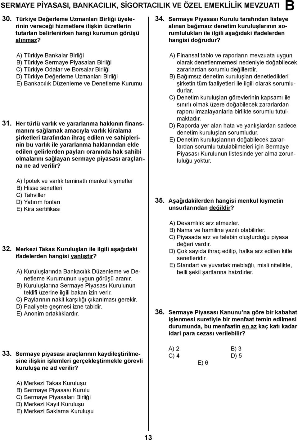 Sermaye Piyasası Kurulu tarafından listeye alınan bağımsız denetim kuruluşlarının sorumlulukları ile ilgili aşağıdaki ifadelerden hangisi doğrudur?