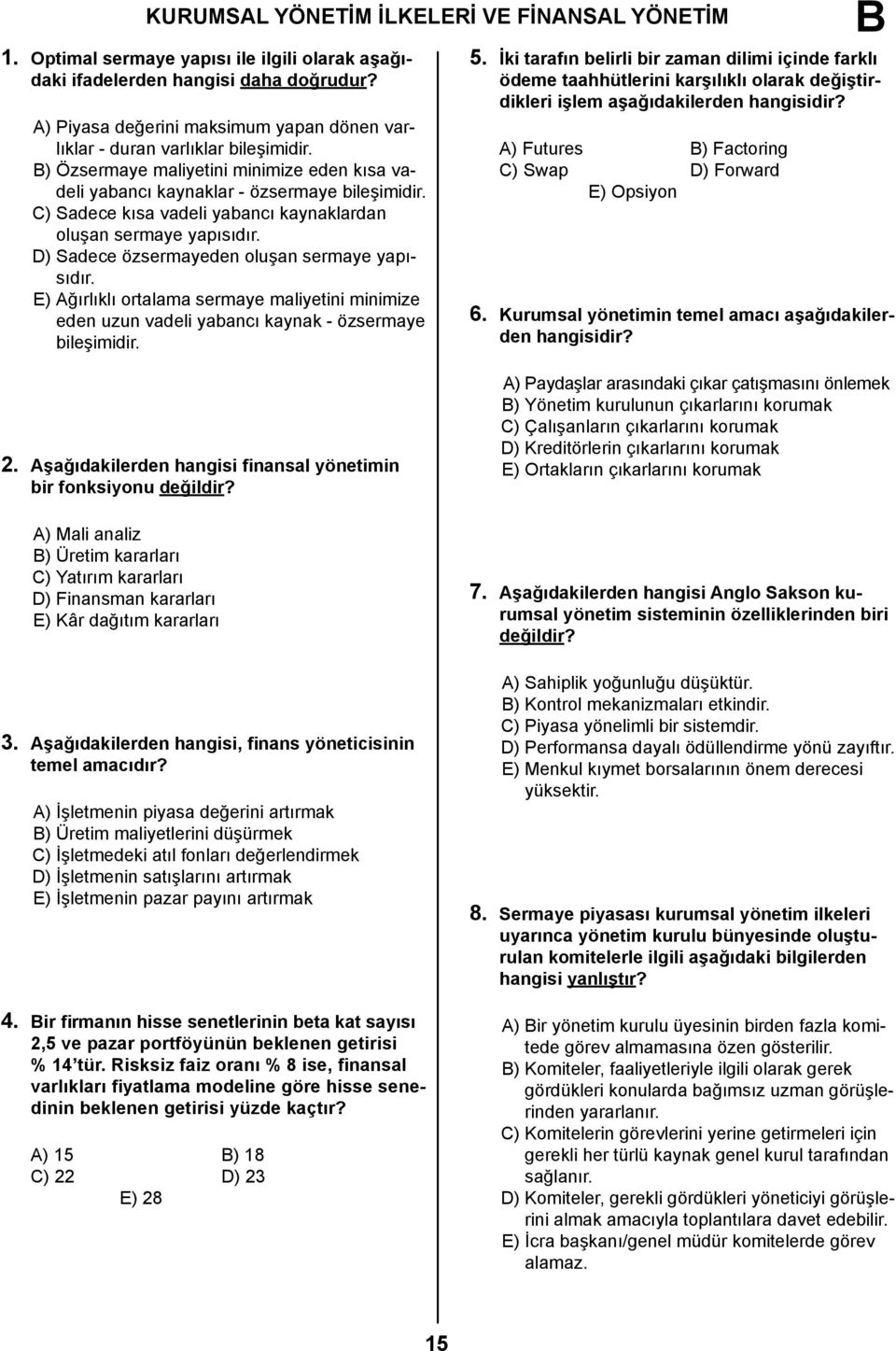 C) Sadece kısa vadeli yabancı kaynaklardan oluşan sermaye yapısıdır. D) Sadece özsermayeden oluşan sermaye yapısıdır.