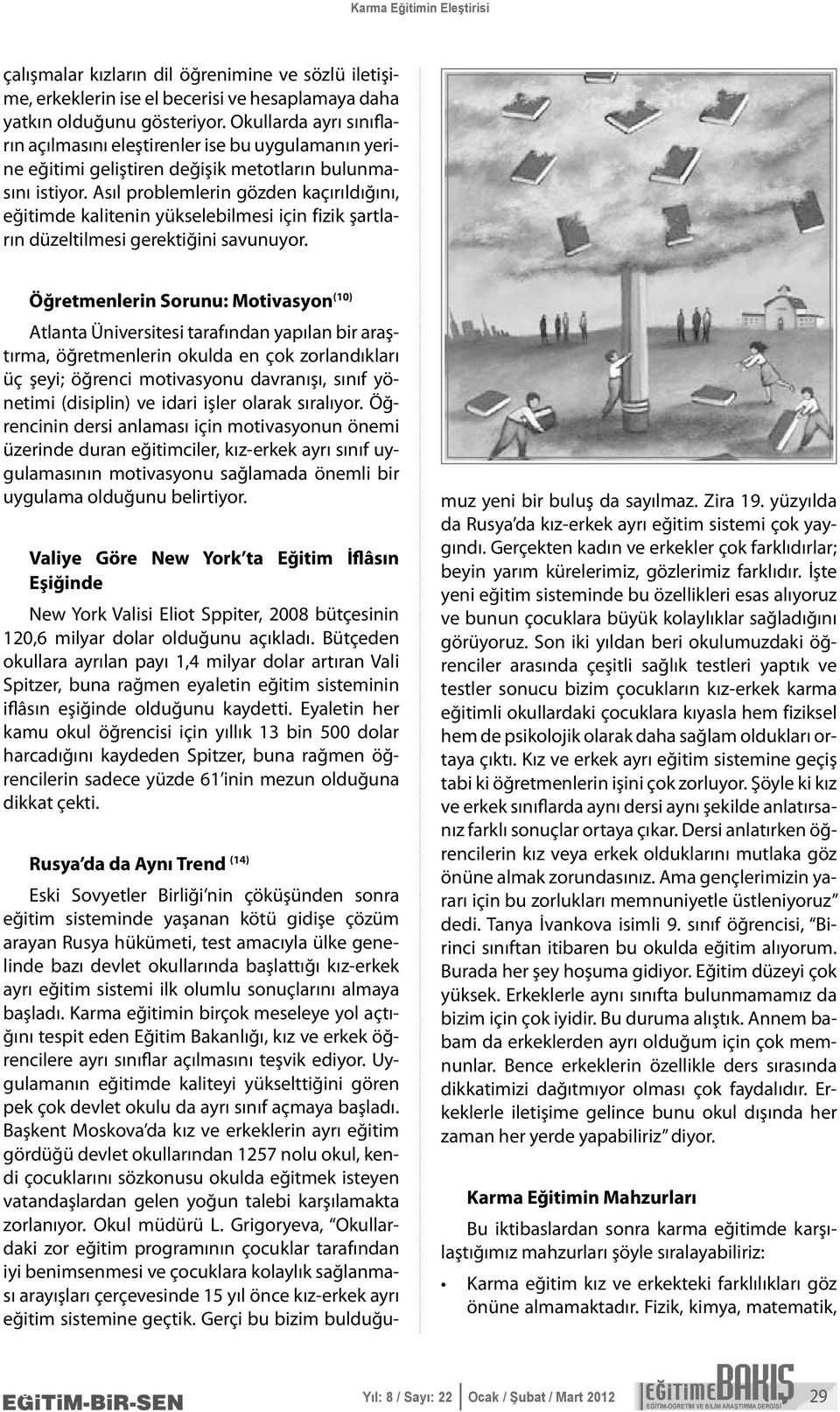 Asıl problemlerin gözden kaçırıldığını, eğitimde kalitenin yükselebilmesi için fizik şartların düzeltilmesi gerektiğini savunuyor.