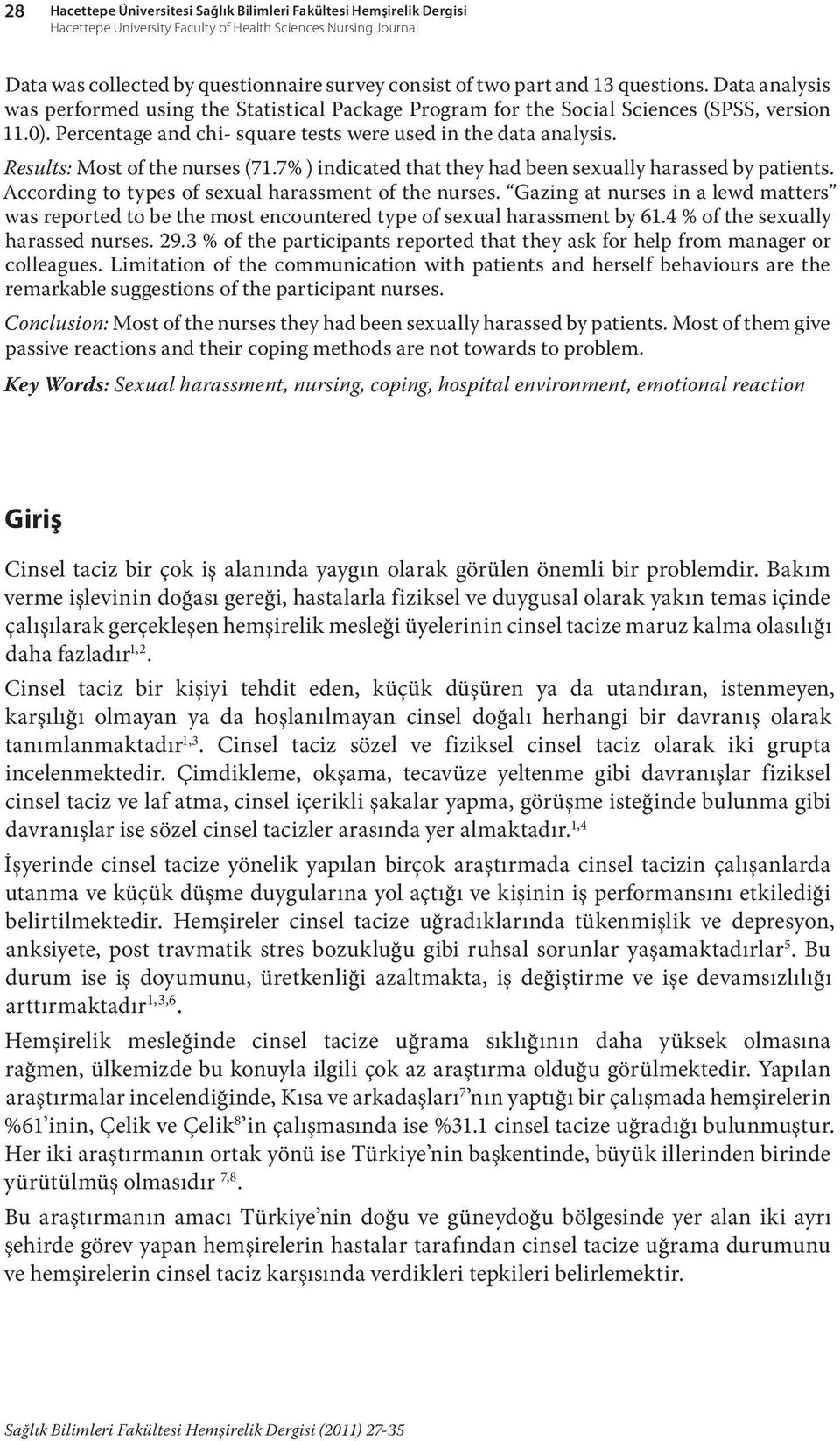 Results: Most of the nurses (71.7% ) indicated that they had been sexually harassed by patients. According to types of sexual harassment of the nurses.