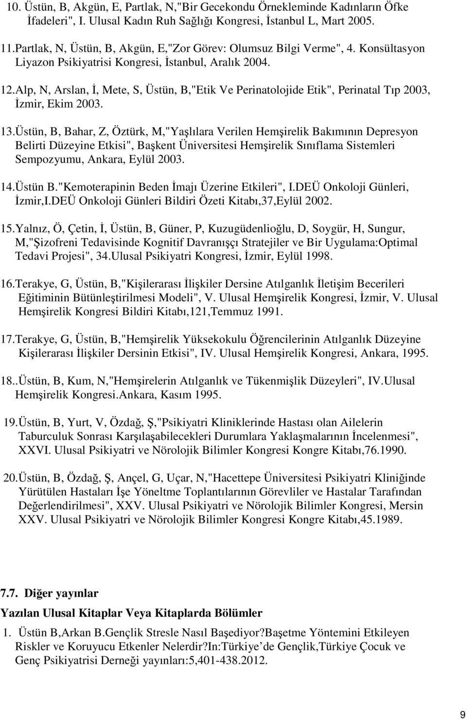 Alp, N, Arslan, İ, Mete, S, Üstün, B,"Etik Ve Perinatolojide Etik", Perinatal Tıp 2003, İzmir, Ekim 2003. 13.