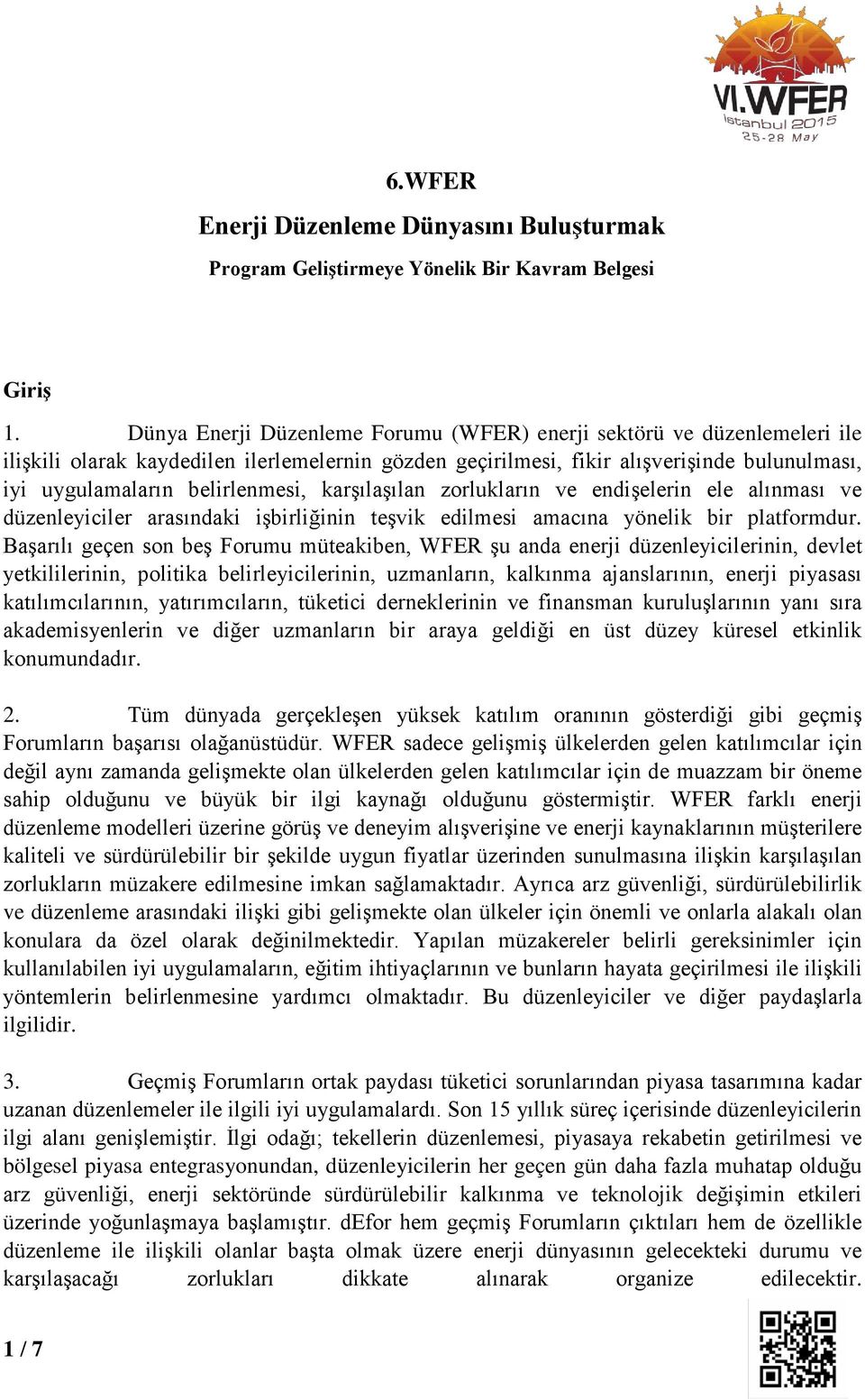 karşılaşılan zorlukların ve endişelerin ele alınması ve düzenleyiciler arasındaki işbirliğinin teşvik edilmesi amacına yönelik bir platformdur.