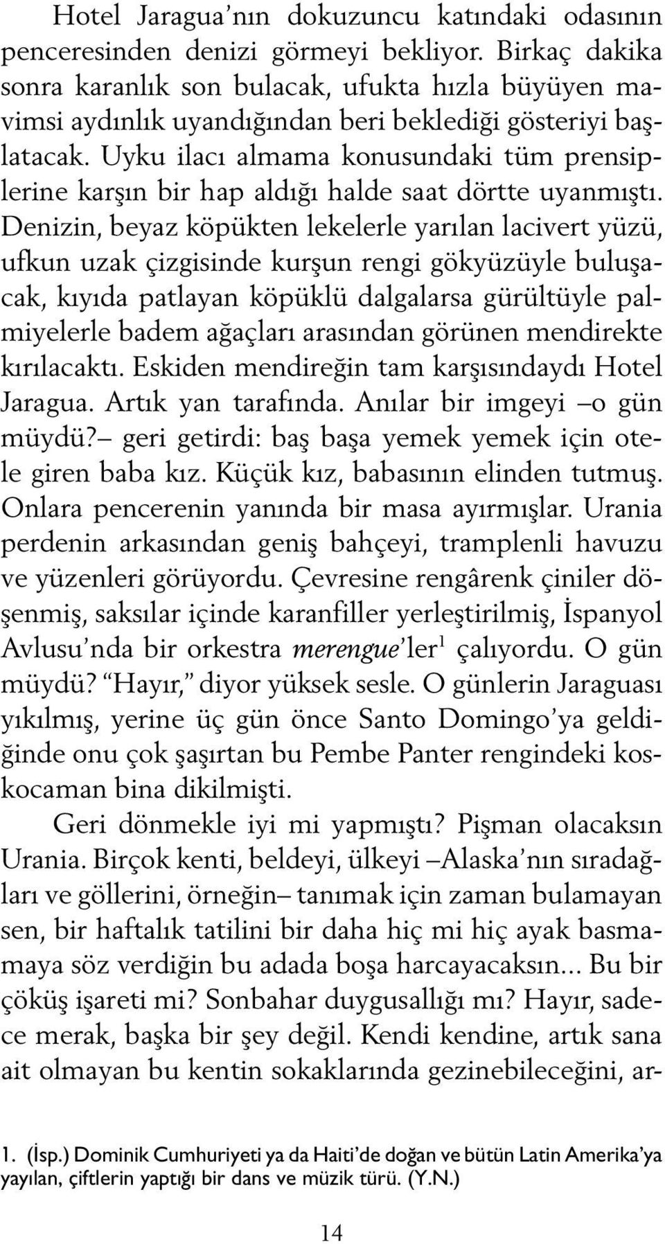 Uyku ilacı almama konusundaki tüm prensiplerine karşın bir hap aldığı halde saat dörtte uyanmıştı.