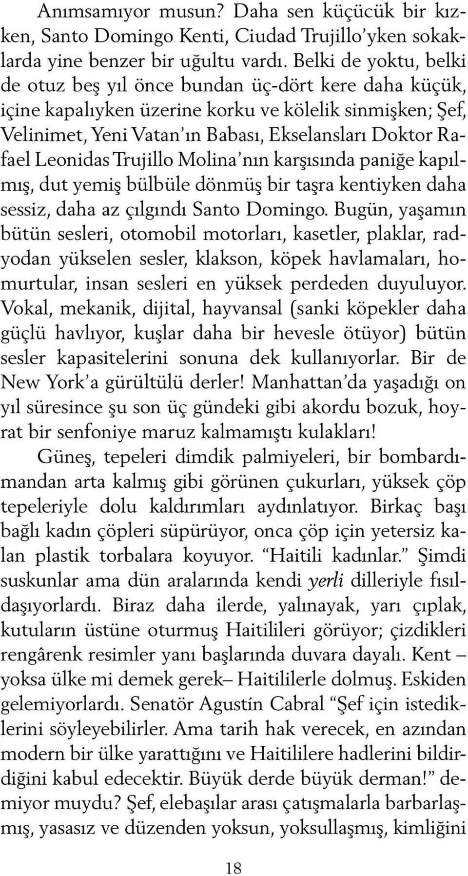 Leonidas Trujillo Molina nın karşısında paniğe kapılmış, dut yemiş bülbüle dönmüş bir taşra kentiyken daha sessiz, daha az çılgındı Santo Domingo.