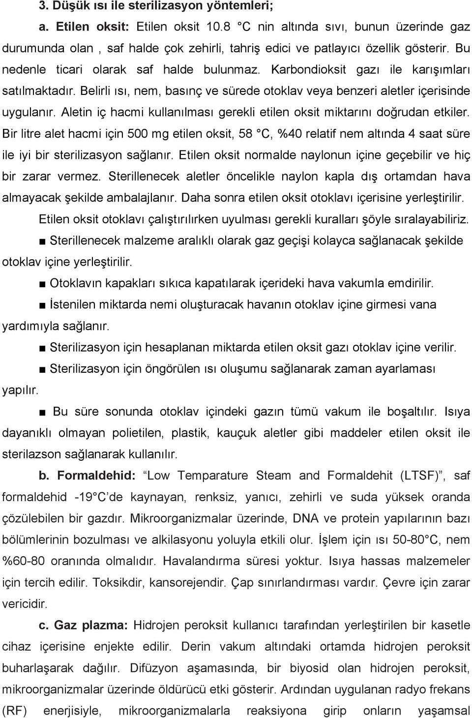 Aletin iç hacmi kullanılması gerekli etilen oksit miktarını doğrudan etkiler.