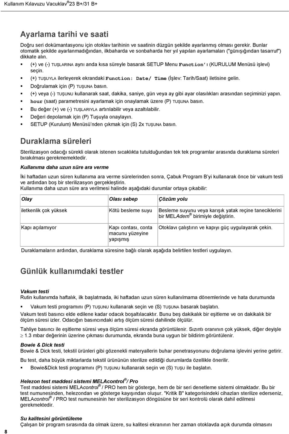 (+) ve (-) TUŞLARINA aynı anda kısa süreyle basarak SETUP Menu Function ı (KURULUM Menüsü işlevi) seçin. (+) TUŞUYLA ilerleyerek ekrandaki Function: Date/ Time (İşlev: Tarih/Saat) iletisine gelin.