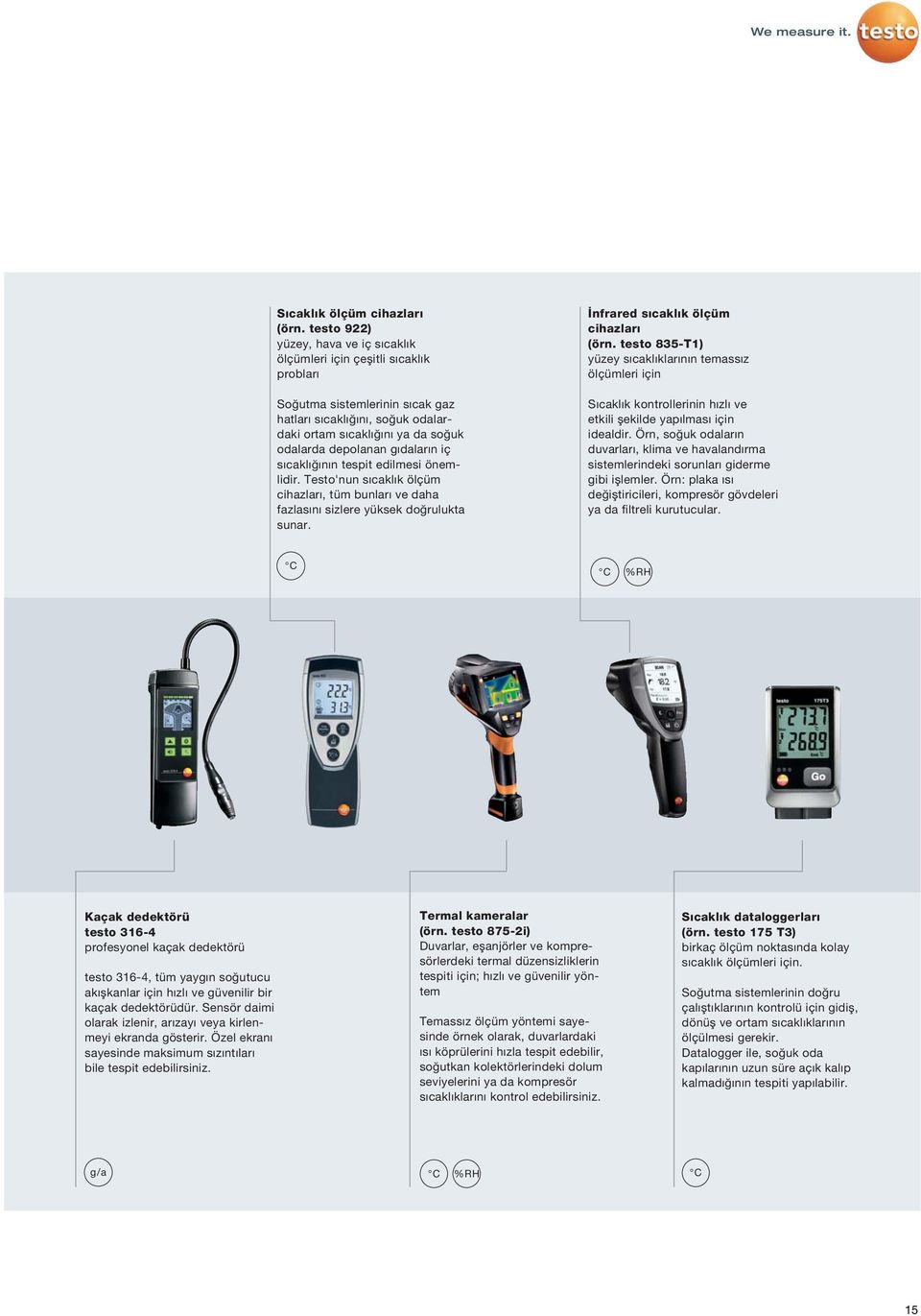 gıdaların iç sıcaklığının tespit edilmesi önemlidir. Testo'nun sıcaklık ölçüm cihazları, tüm bunları ve daha fazlasını sizlere yüksek doğrulukta sunar. İnfrared sıcaklık ölçüm cihazları (örn.