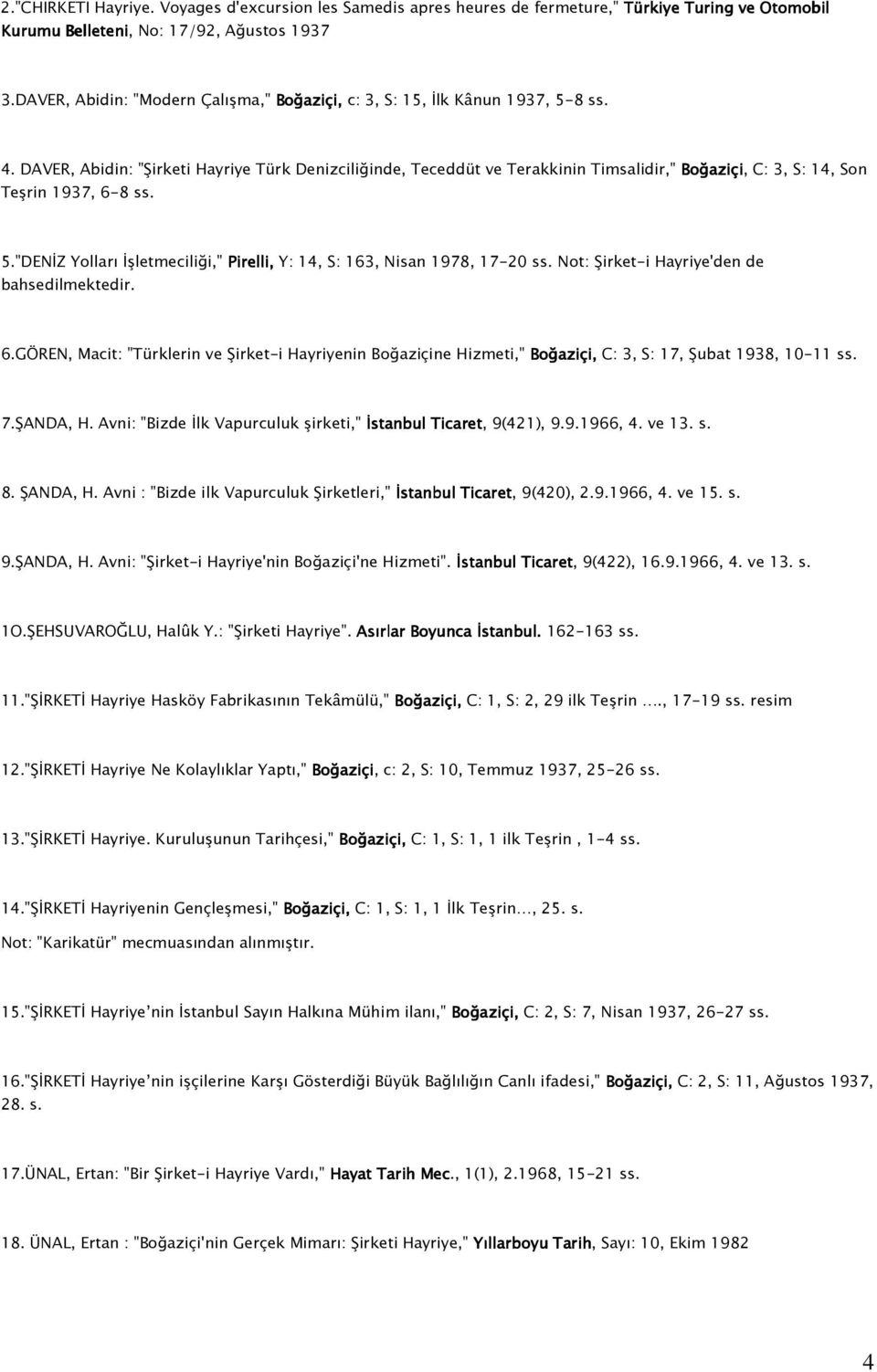 DAVER, Abidin: "Şirketi Hayriye Türk Denizciliğinde, Teceddüt ve Terakkinin Timsalidir," Boğaziçi, C: 3, S: 14, Son Teşrin 1937, 6-8 ss. 5.