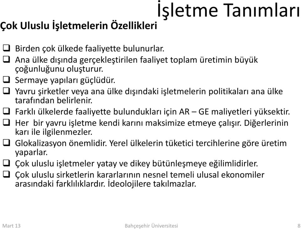 Farklı ülkelerde faaliyette bulundukları için AR GE maliyetleri yüksektir. Her bir yavru işletme kendi karını maksimize etmeye çalışır. Diğerlerinin karı ile ilgilenmezler.