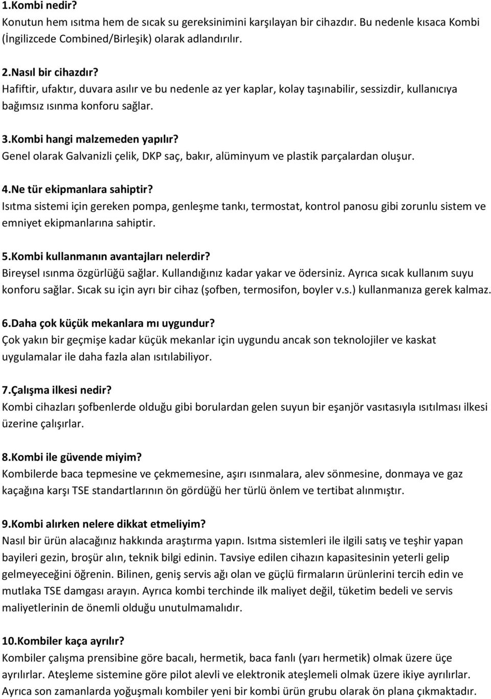 Genel olarak Galvanizli çelik, DKP saç, bakır, alüminyum ve plastik parçalardan oluşur. 4.Ne tür ekipmanlara sahiptir?