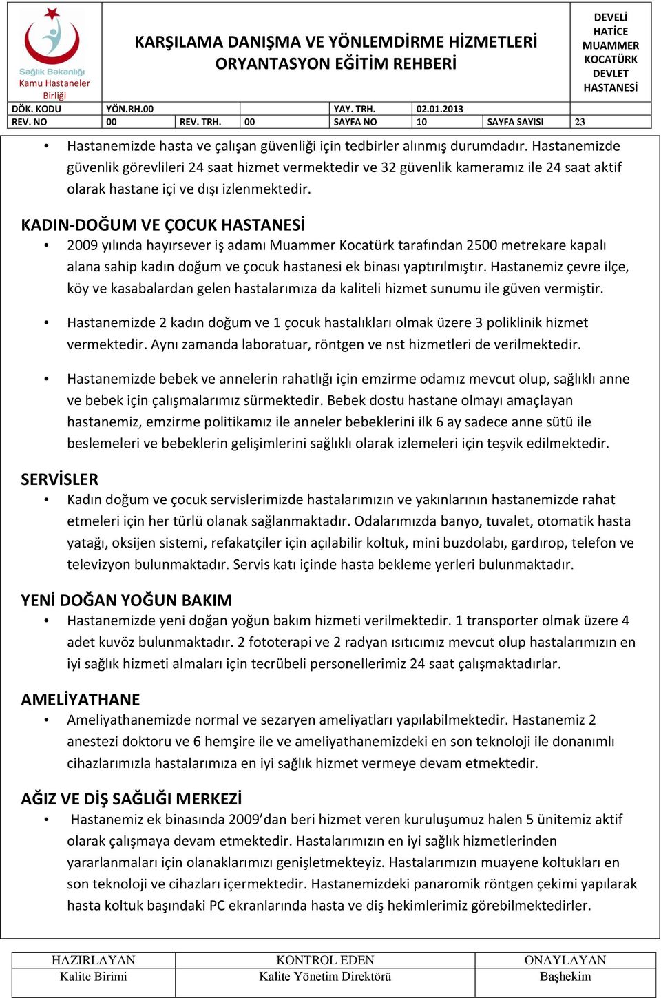 KADIN-DOĞUM VE ÇOCUK 2009 yılında hayırsever iş adamı Muammer Kocatürk tarafından 2500 metrekare kapalı alana sahip kadın doğum ve çocuk hastanesi ek binası yaptırılmıştır.