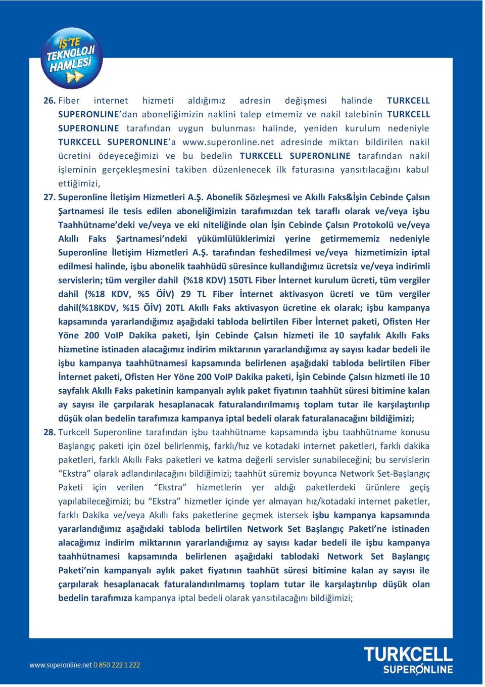 net adresinde miktarı bildirilen nakil ücretini ödeyeceğimizi ve bu bedelin TURKCELL SUPERONLINE tarafından nakil işleminin gerçekleşmesini takiben düzenlenecek ilk faturasına yansıtılacağını kabul