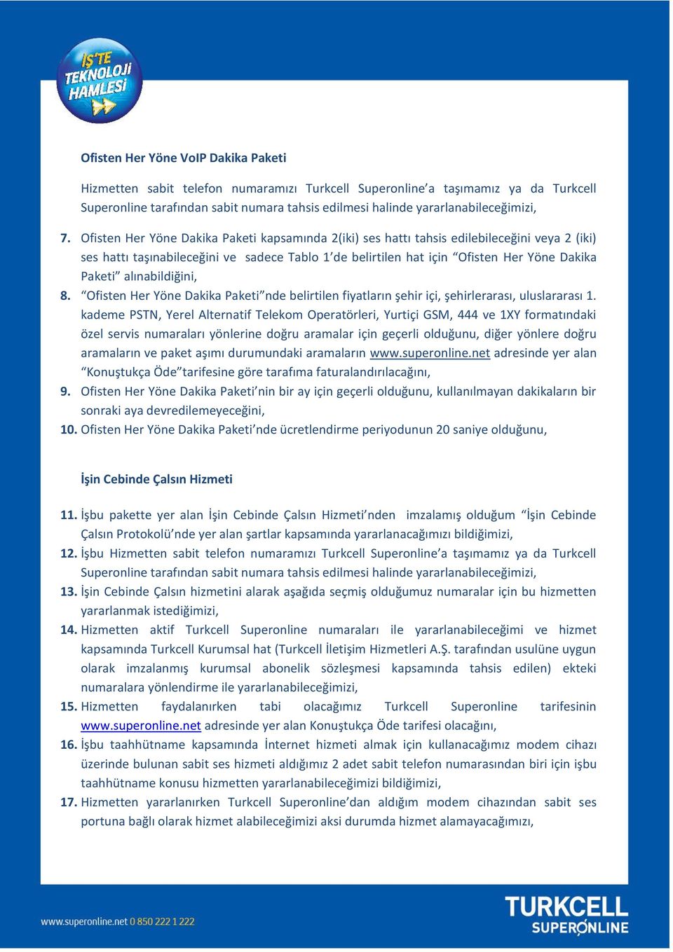 Ofisten Her Yöne Dakika Paketi kapsamında 2(iki) ses hattı tahsis edilebileceğini veya 2 (iki) ses hattı taşınabileceğini ve sadece Tablo 1 de belirtilen hat için Ofisten Her Yöne Dakika Paketi