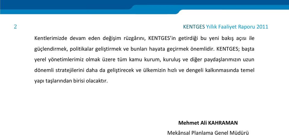 KENTGES; başta yerel yönetimlerimiz olmak üzere tüm kamu kurum, kuruluş ve diğer paydaşlarımızın uzun dönemli