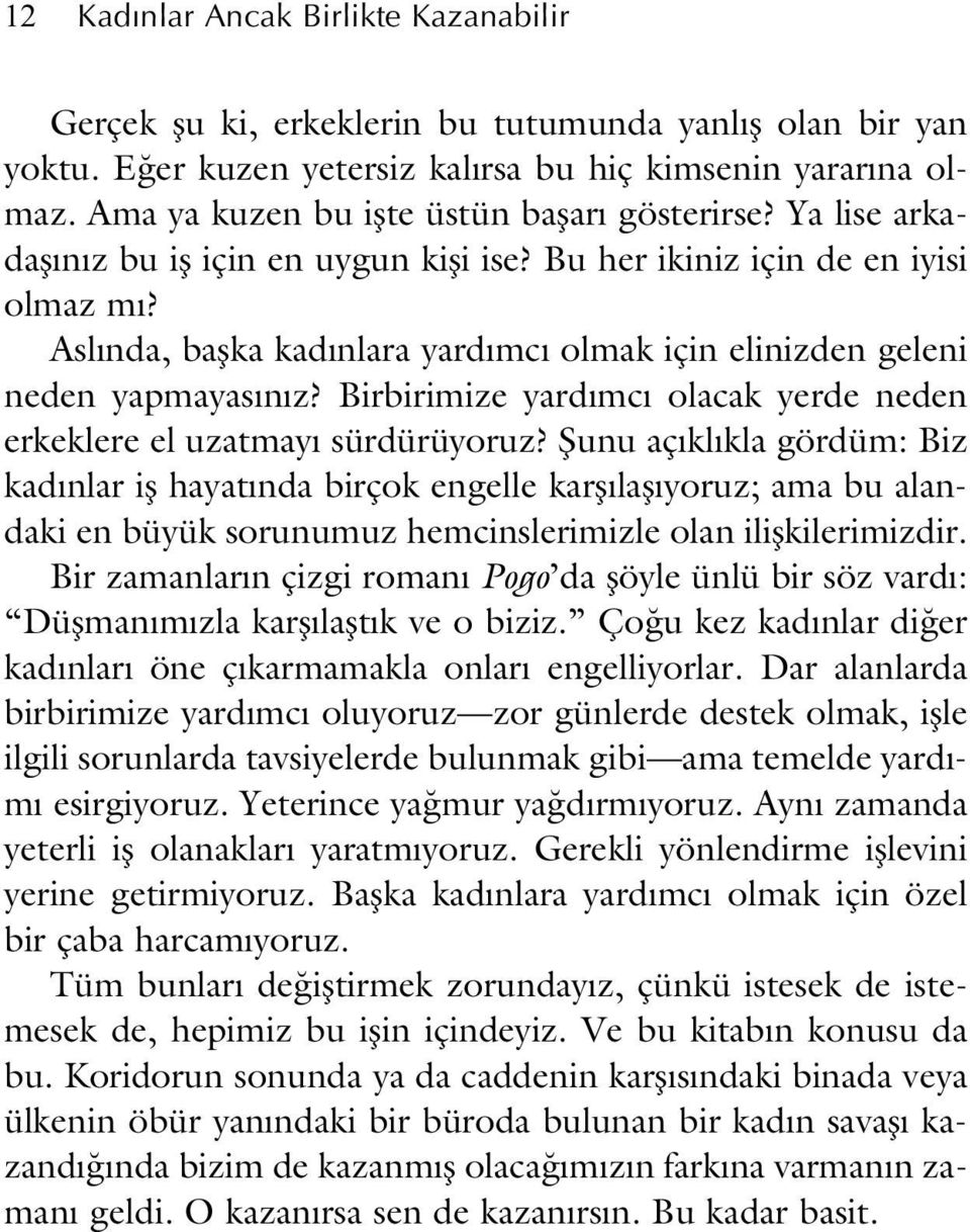 Asl nda, baflka kad nlara yard mc olmak için elinizden geleni neden yapmayas n z? Birbirimize yard mc olacak yerde neden erkeklere el uzatmay sürdürüyoruz?